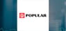 Popular, Inc. $BPOP Stock Holdings Boosted by Fieldview Capital Management LLC