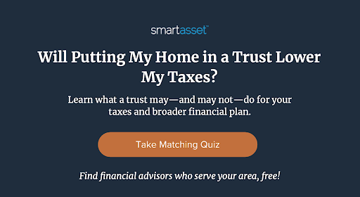 Will Putting My Home in a Trust Lower My Taxes?