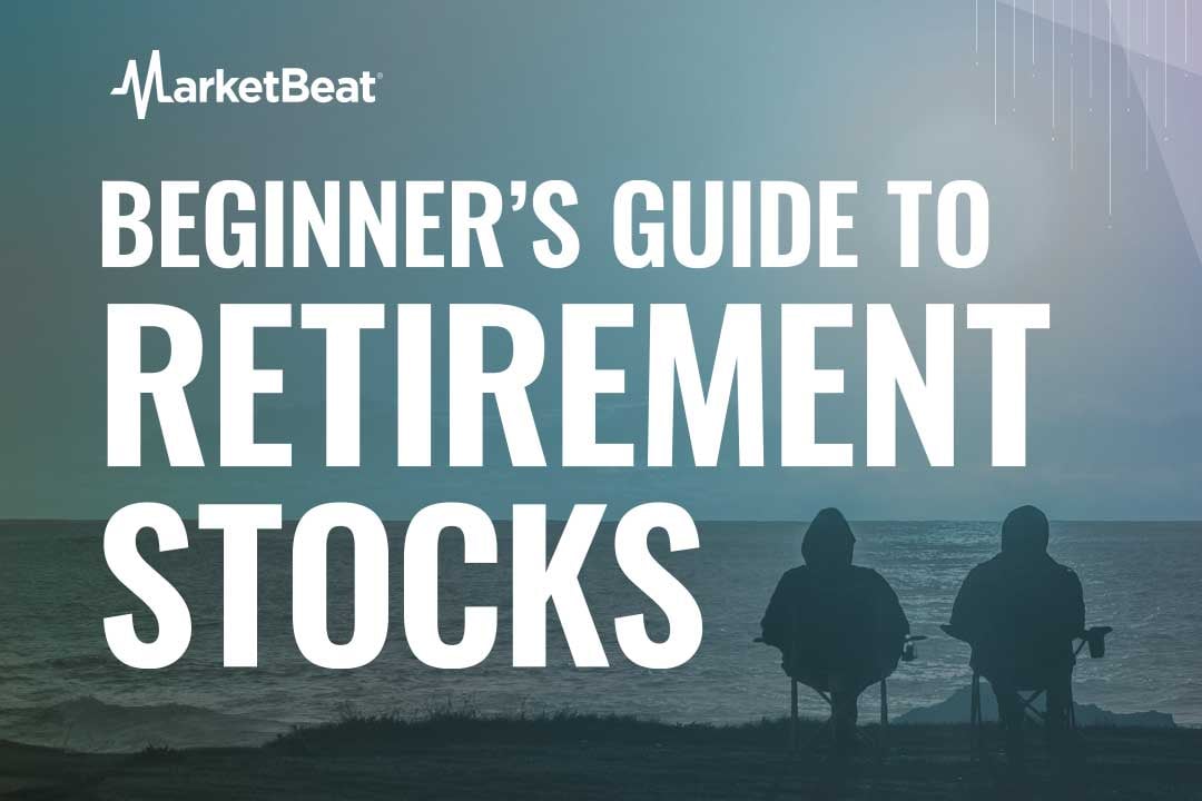 Starter's Guide to Investing in Retirement-Friendly Stocks | MarketBeat