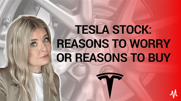 Tesla Stock: Reasons to Worry or Reasons to Buy