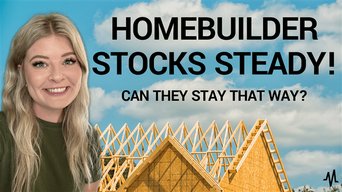 Homebuilder Stocks Steady; Can They Stay That Way?